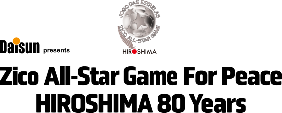 Daisun presents Zico All-Star Game For Peace HIROSHIMA 80 Years